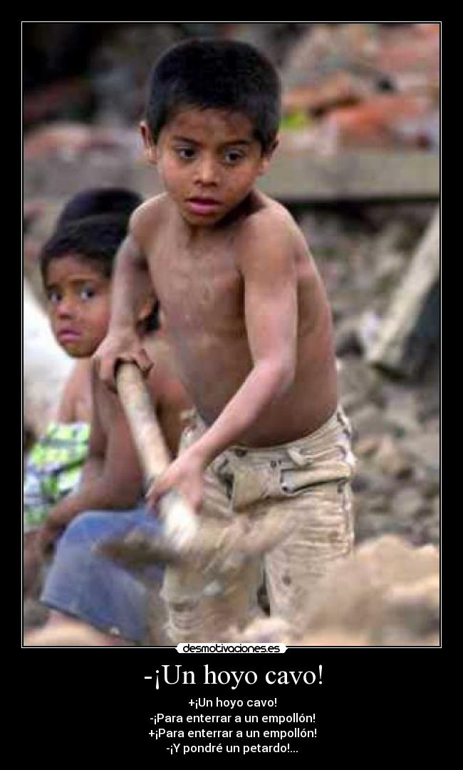 -¡Un hoyo cavo! -