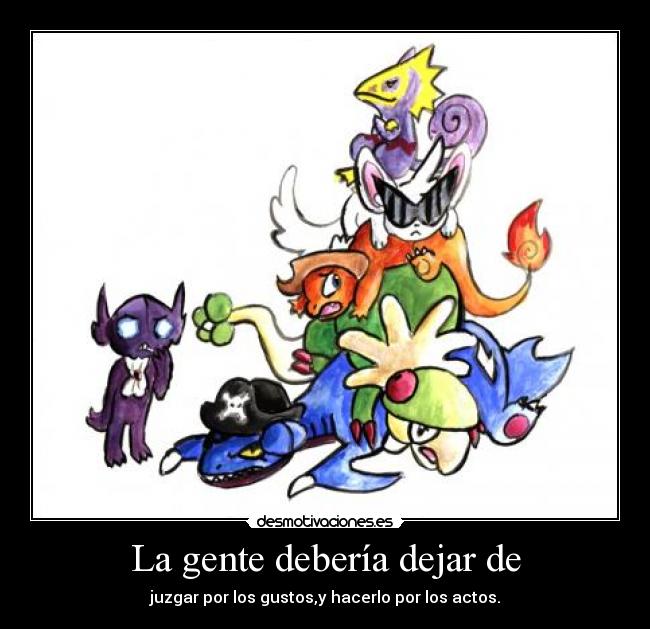 La gente debería dejar de -