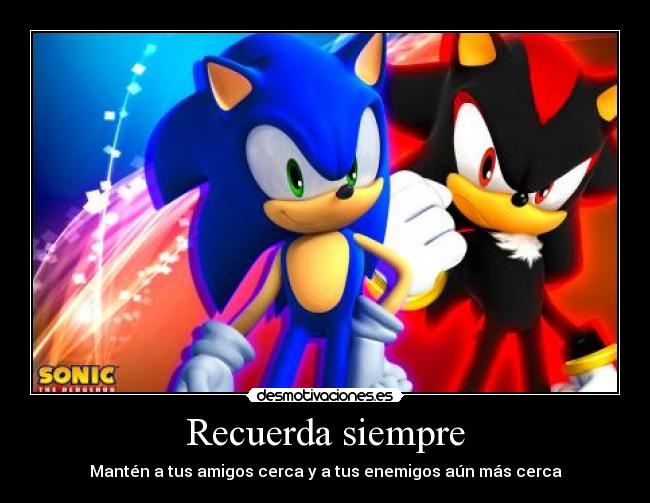 Recuerda siempre - Mantén a tus amigos cerca y a tus enemigos aún más cerca