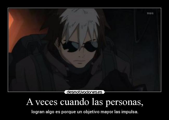 A veces cuando las personas, - logran algo es porque un objetivo mayor las impulsa.