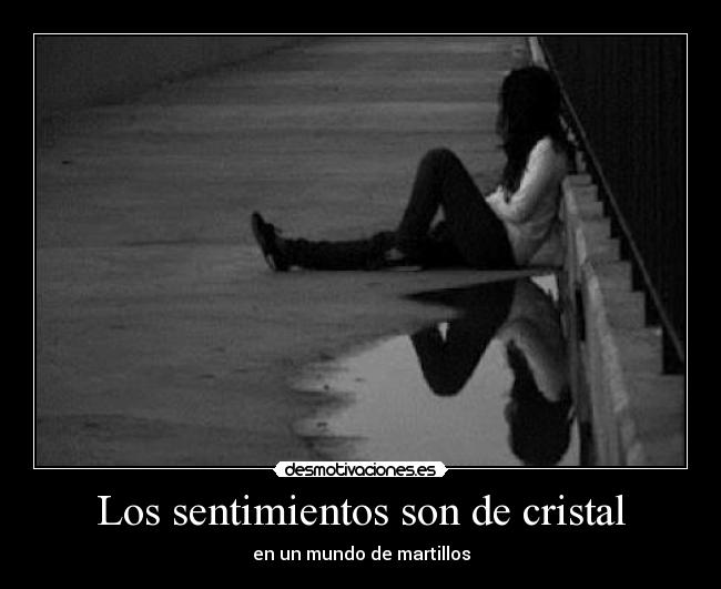 Los sentimientos son de cristal - en un mundo de martillos