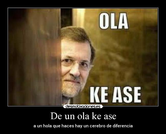De un ola ke ase - a un hola que haces hay un cerebro de diferencia