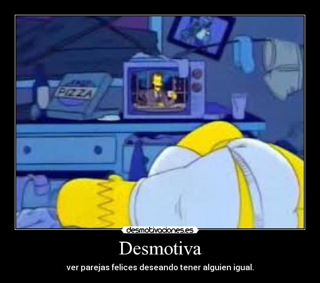 Desmotiva - ver parejas felices deseando tener alguien igual.