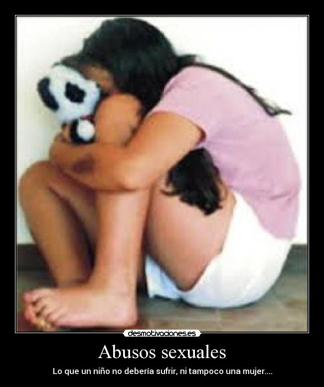 Abusos sexuales - Lo que un niño no debería sufrir, ni tampoco una mujer....