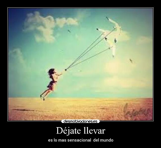 Déjate llevar - es lo mas sensacional del mundo