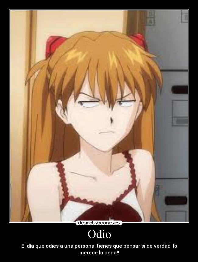 Odio - El día que odies a una persona, tienes que pensar si de verdad lo merece la pena!!