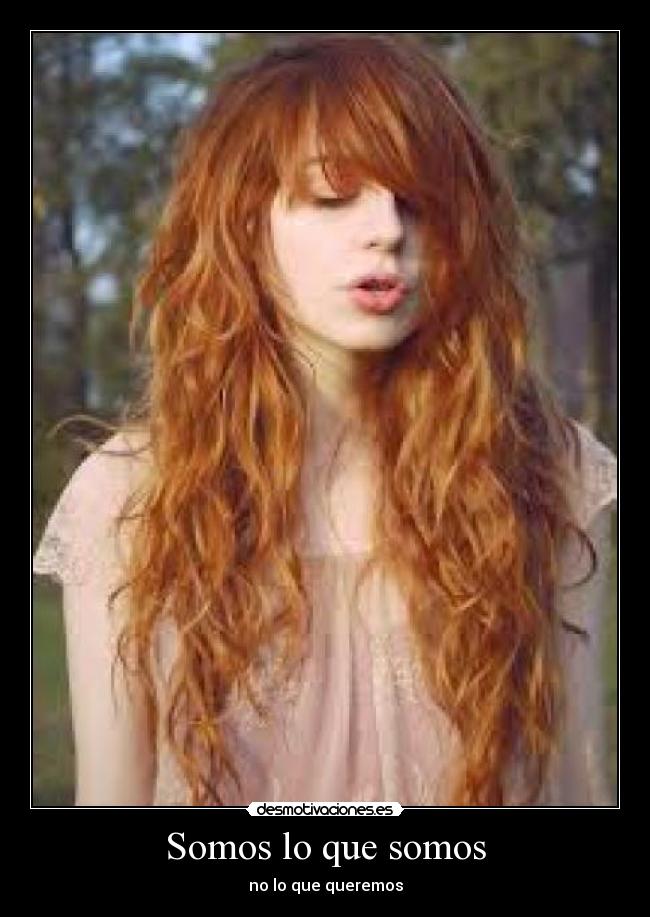 Somos lo que somos - no lo que queremos