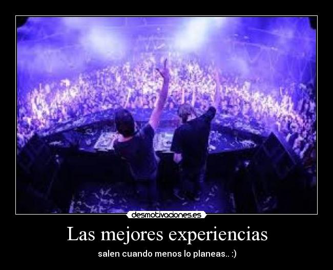 Las mejores experiencias - salen cuando menos lo planeas.. :)