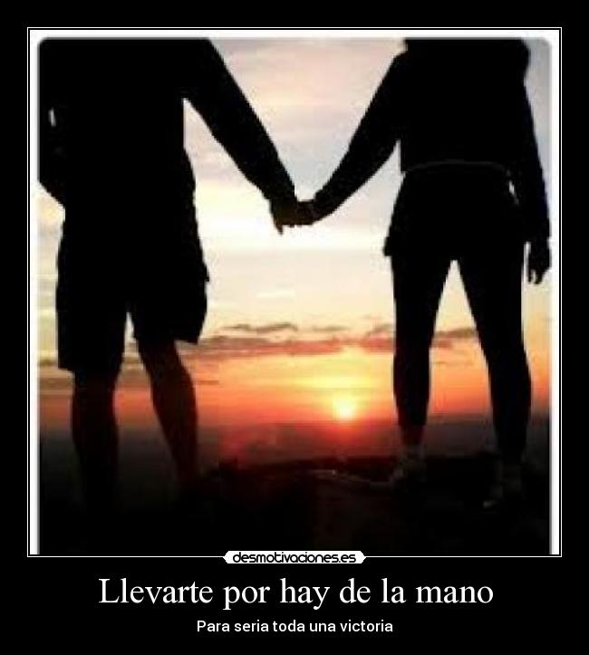 Llevarte por hay de la mano -