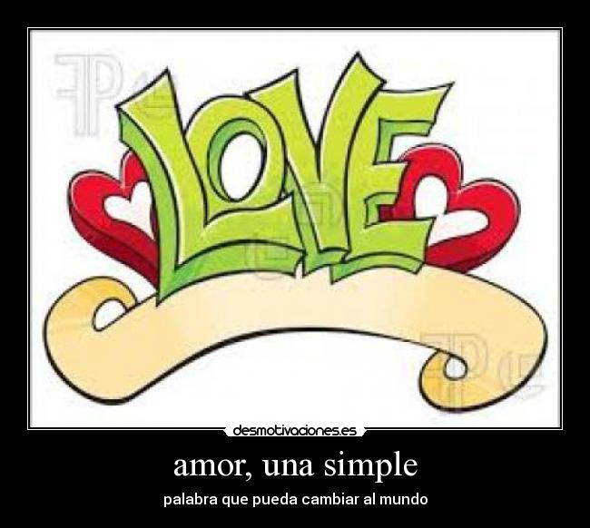 amor, una simple - palabra que pueda cambiar al mundo