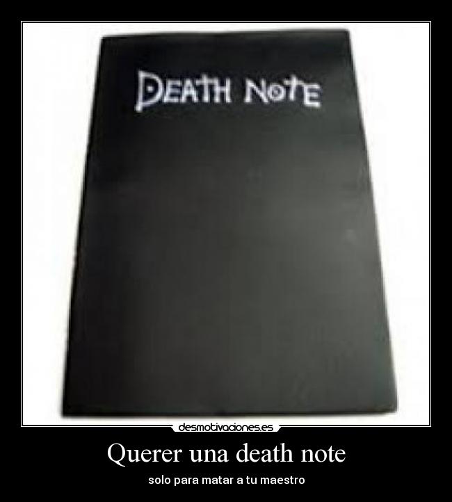 Querer una death note - solo para matar a tu maestro