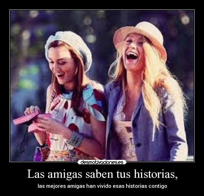 Las amigas saben tus historias, - 