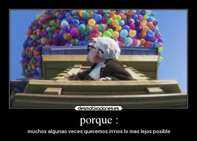 porque : - muchos algunas veces queremos irrnos lo mas lejos posible