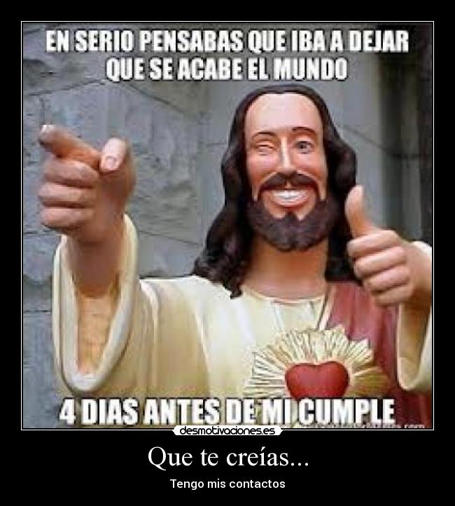 Que te creías... - Tengo mis contactos