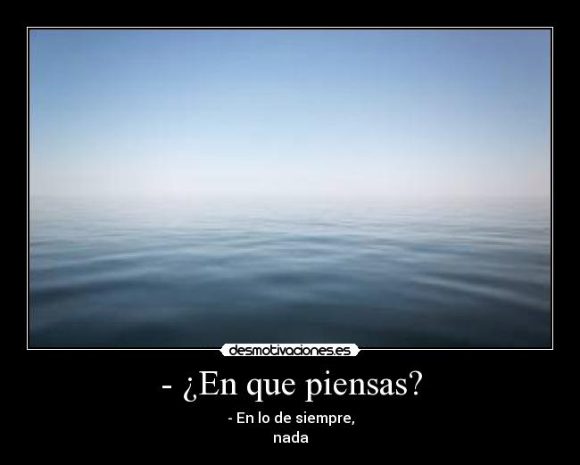- ¿En que piensas? -