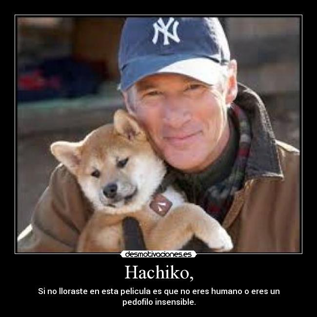 Hachiko, - Si no lloraste en esta pelicula es que no eres humano o eres un pedofilo insensible.