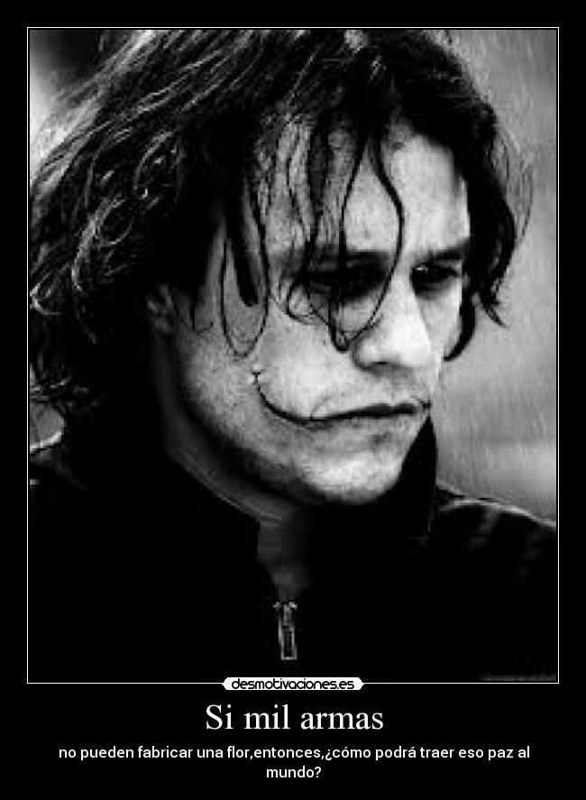 Si mil armas - no pueden fabricar una flor,entonces,¿cómo podrá traer eso paz al mundo?