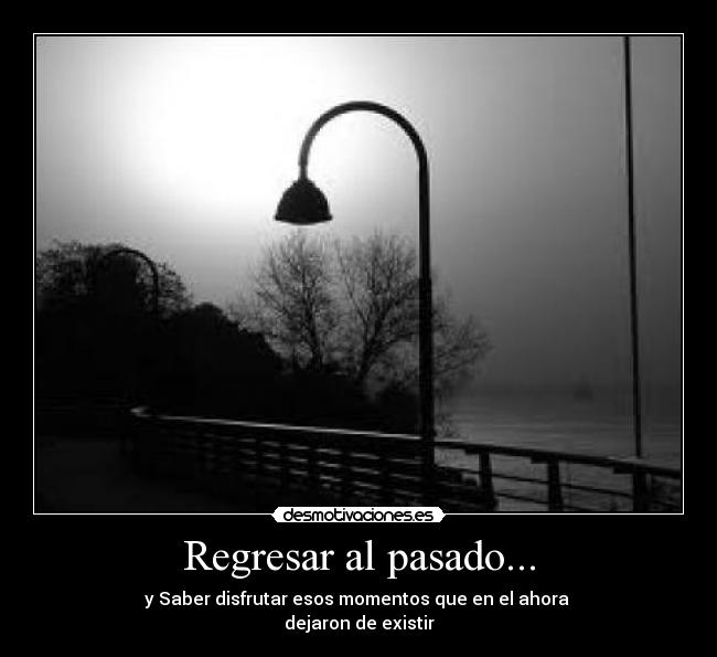 Regresar al pasado... -