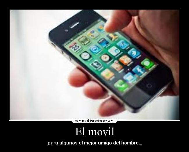El movil - para algunos el mejor amigo del hombre...
