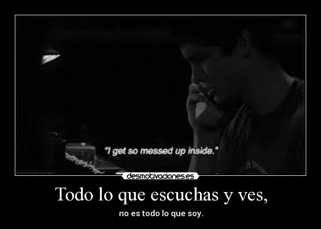 Todo lo que escuchas y ves, -