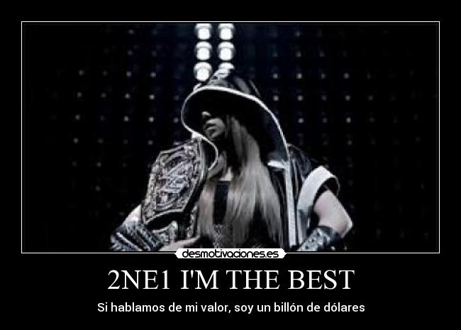 2NE1 IM THE BEST - Si hablamos de mi valor, soy un billón de dólares