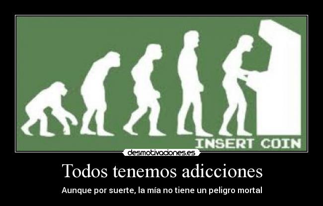 Todos tenemos adicciones - Aunque por suerte, la mía no tiene un peligro mortal