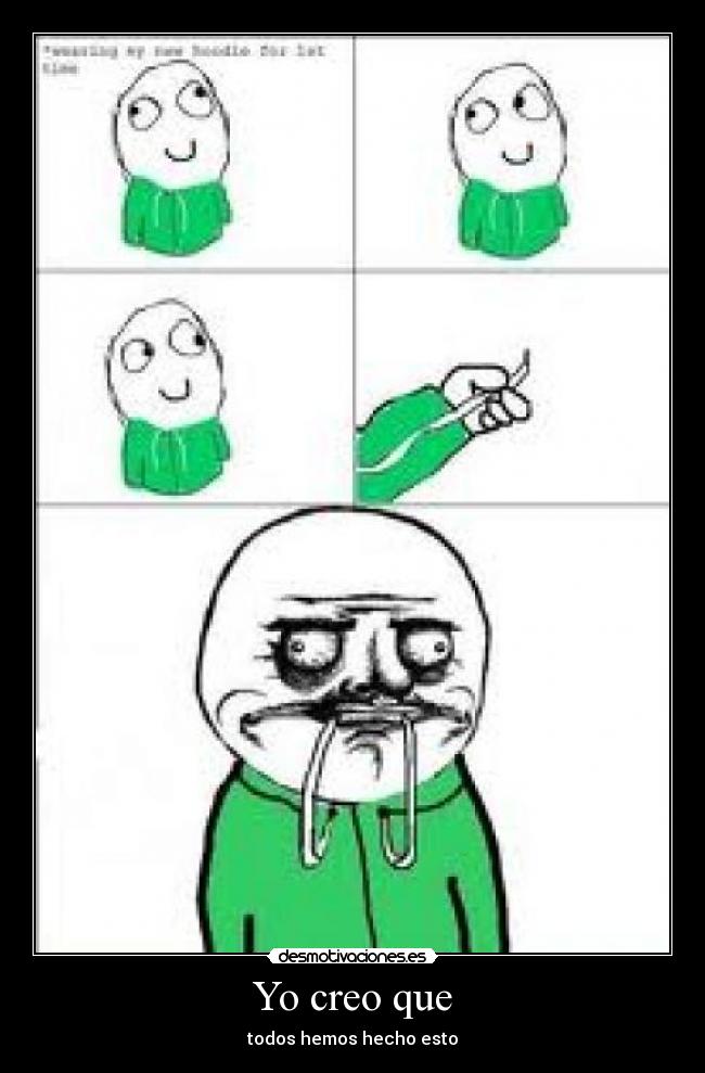 Yo creo que - todos hemos hecho esto