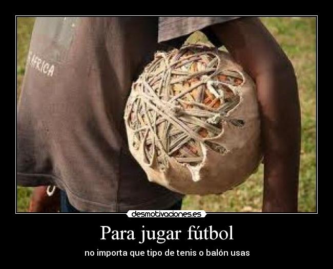 Para jugar fútbol - no importa que tipo de tenis o balón usas