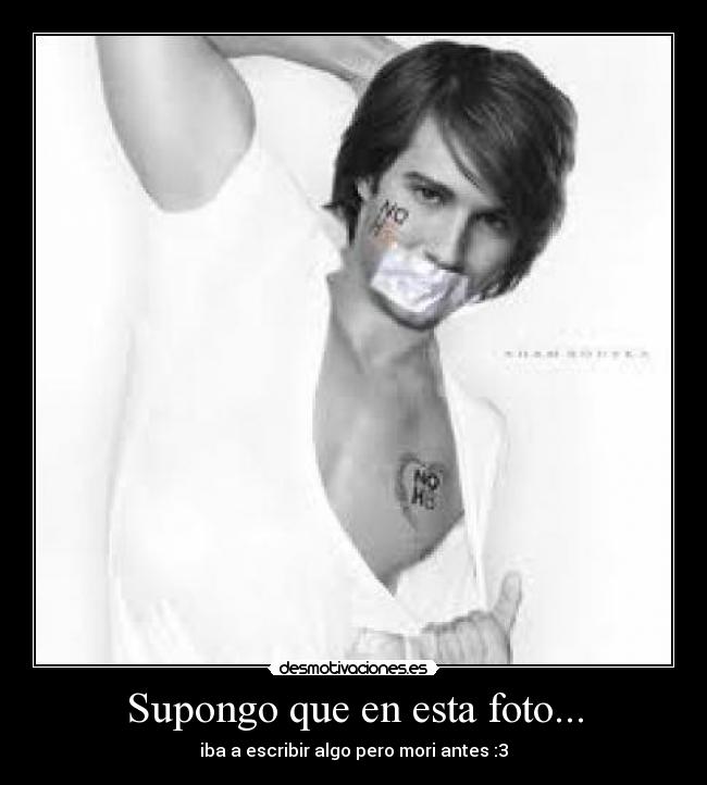 Supongo que en esta foto... - iba a escribir algo pero mori antes :3