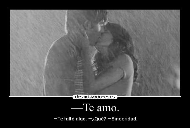 —Te amo. - 