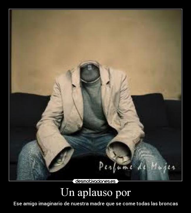 Un aplauso por - Ese amigo imaginario de nuestra madre que se come todas las broncas