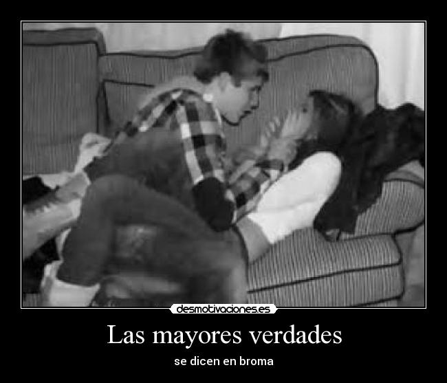 Las mayores verdades - se dicen en broma