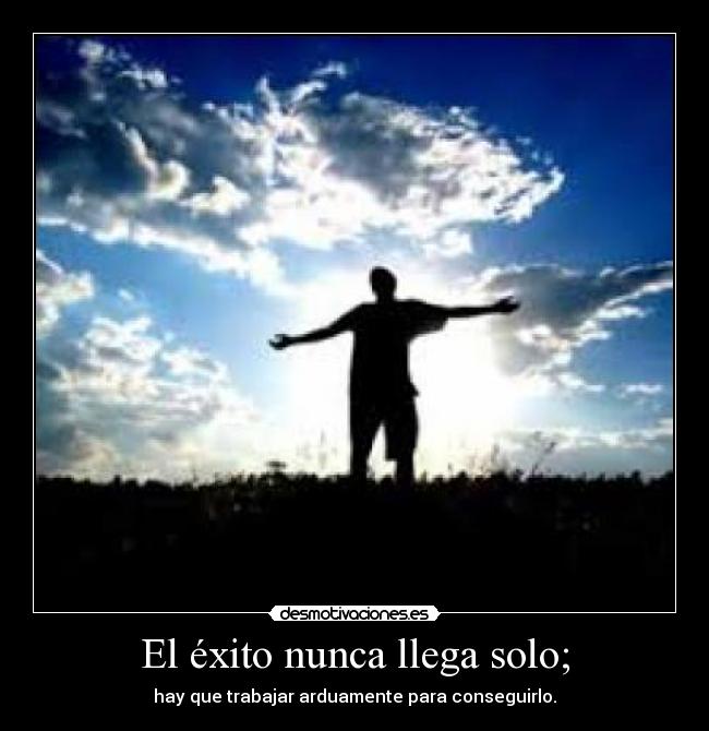 El éxito nunca llega solo; -