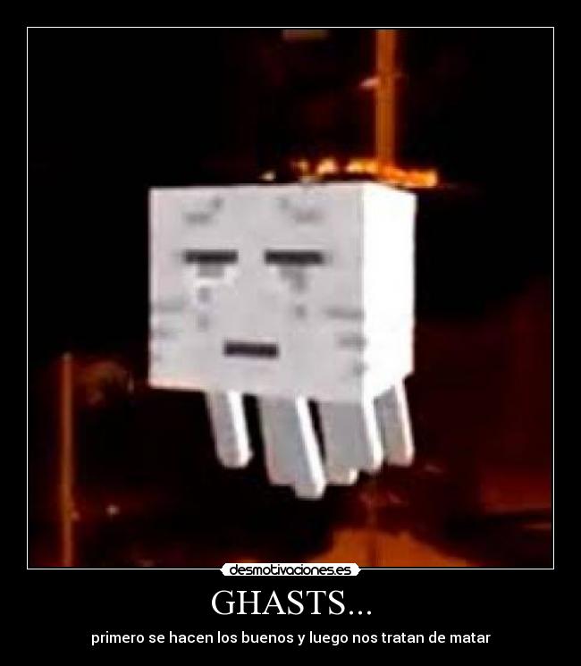 GHASTS... - primero se hacen los buenos y luego nos tratan de matar