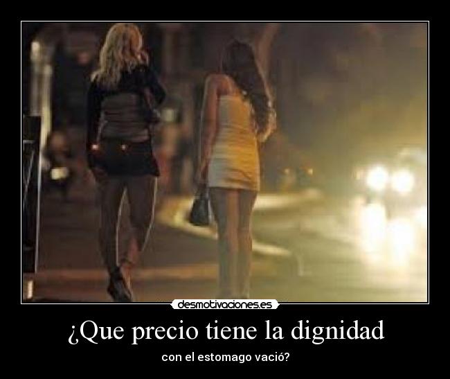 ¿Que precio tiene la dignidad - con el estomago vació?