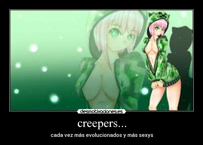 creepers... - cada vez más evolucionados y más sexys