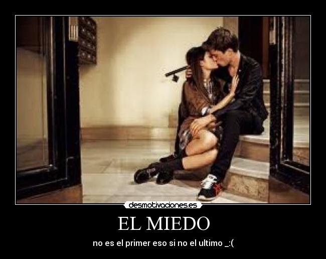 EL MIEDO - no es el primer eso si no el ultimo _:(