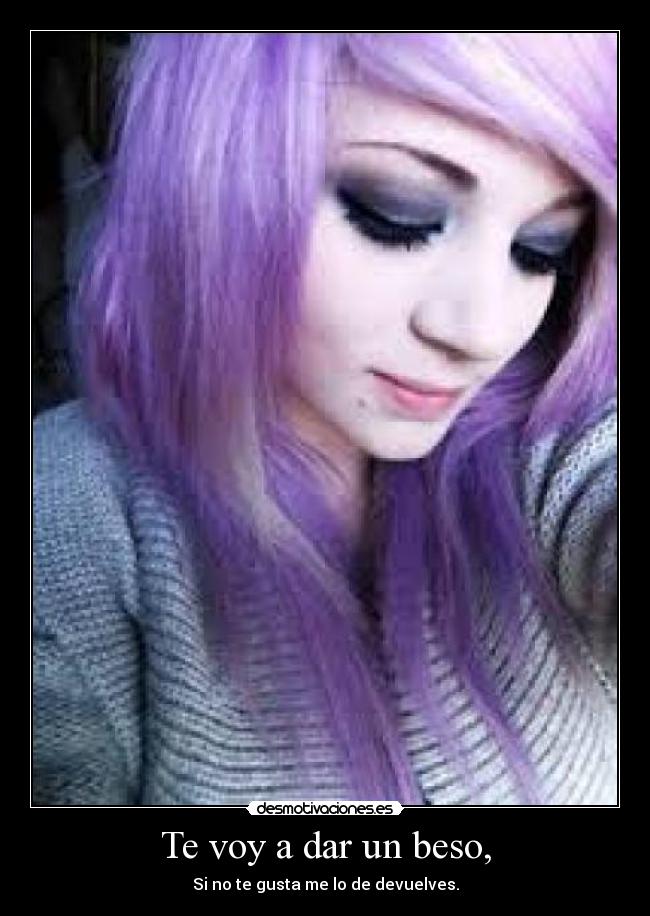 Te voy a dar un beso, -