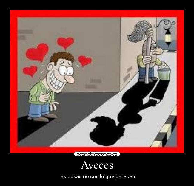 Aveces - las cosas no son lo que parecen