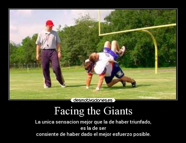 Facing the Giants - La unica sensacion mejor que la de haber triunfado,
es la de ser
consiente de haber dado el mejor esfuerzo posible.