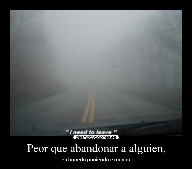 Peor que abandonar a alguien, - 