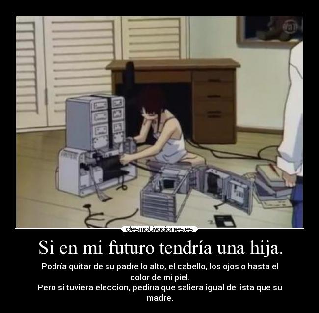 Si en mi futuro tendría una hija. -