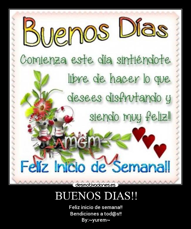 BUENOS DIAS!! - Feliz inicio de semana!!
Bendiciones a tod@s!!
By:~yurem~