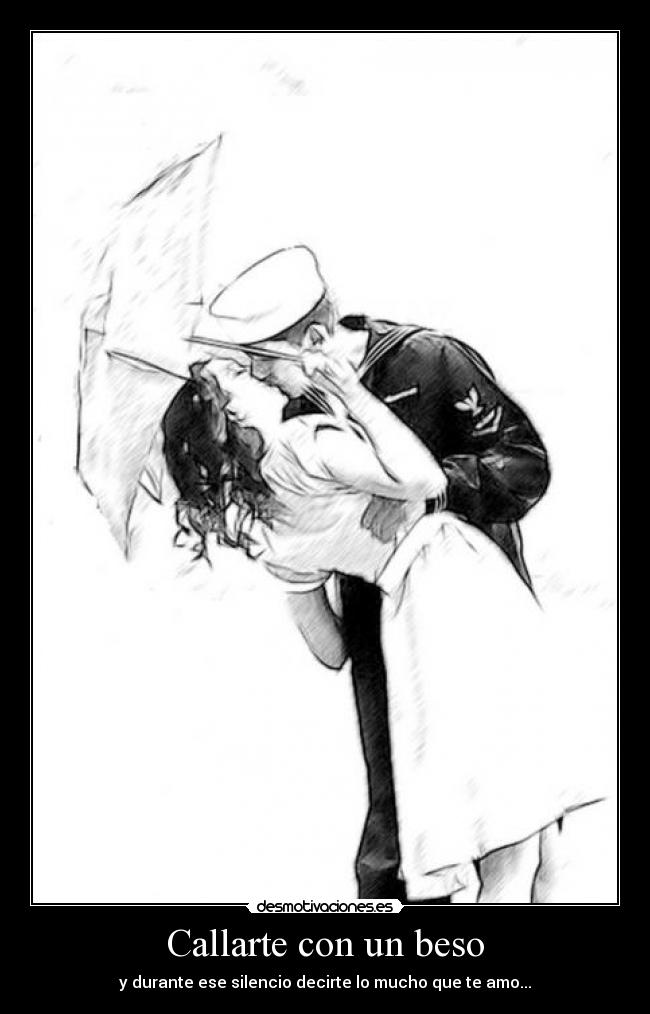 Callarte con un beso - y durante ese silencio decirte lo mucho que te amo...