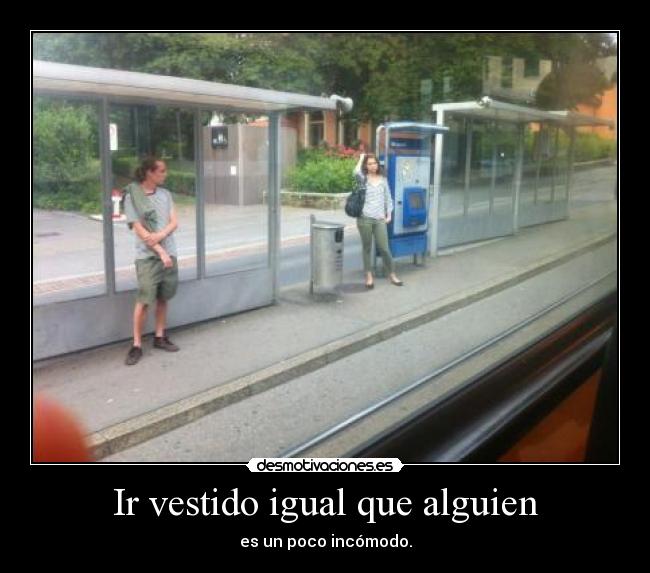 Ir vestido igual que alguien -