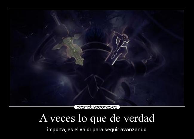 A veces lo que de verdad - importa, es el valor para seguir avanzando.