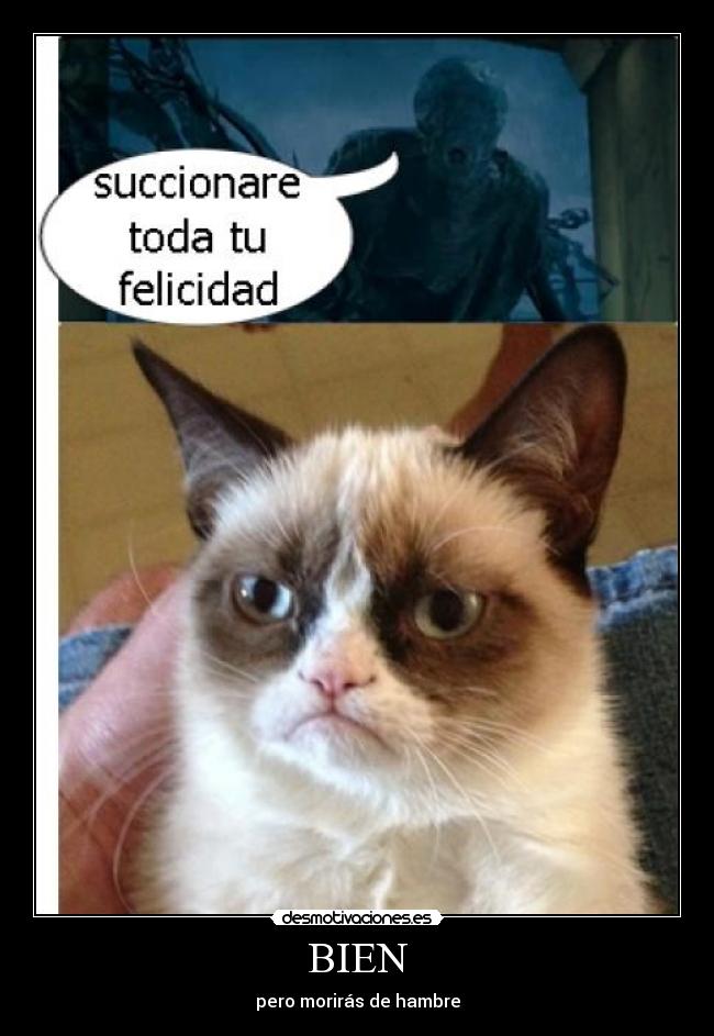 BIEN - pero morirás de hambre