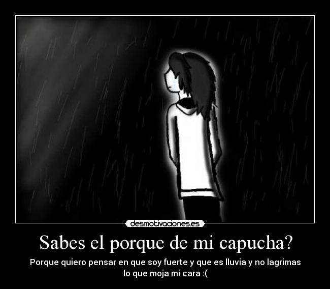 Sabes el porque de mi capucha? -