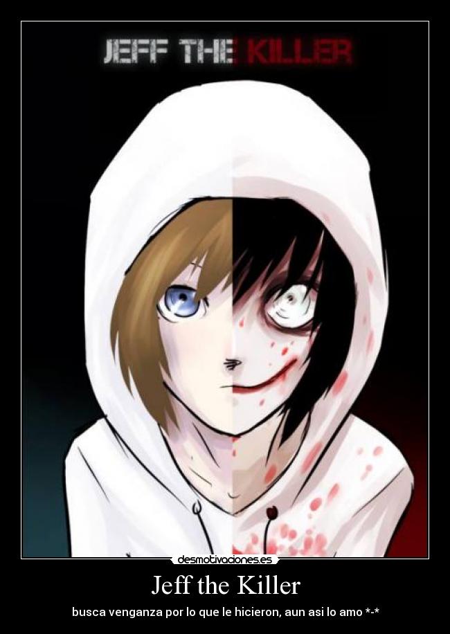 Jeff the Killer - busca venganza por lo que le hicieron, aun asi lo amo *-*