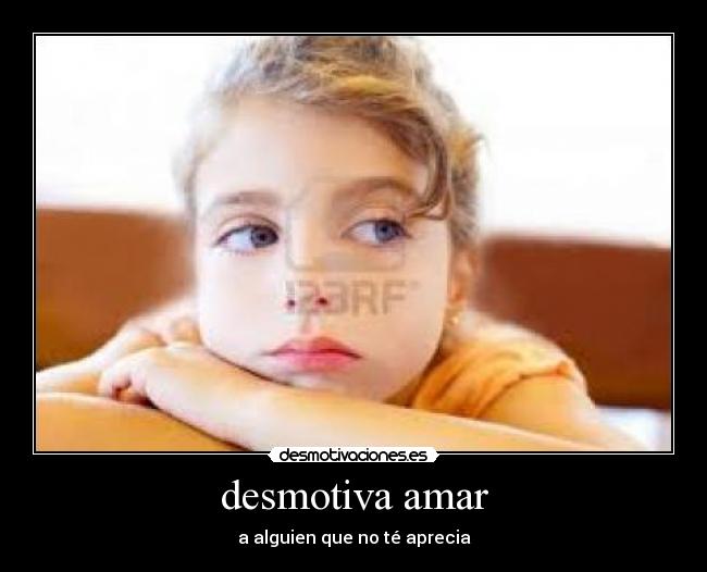 desmotiva amar - a alguien que no té aprecia